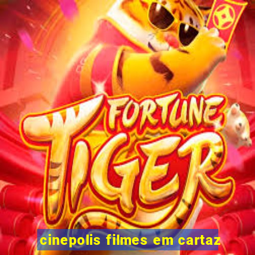 cinepolis filmes em cartaz